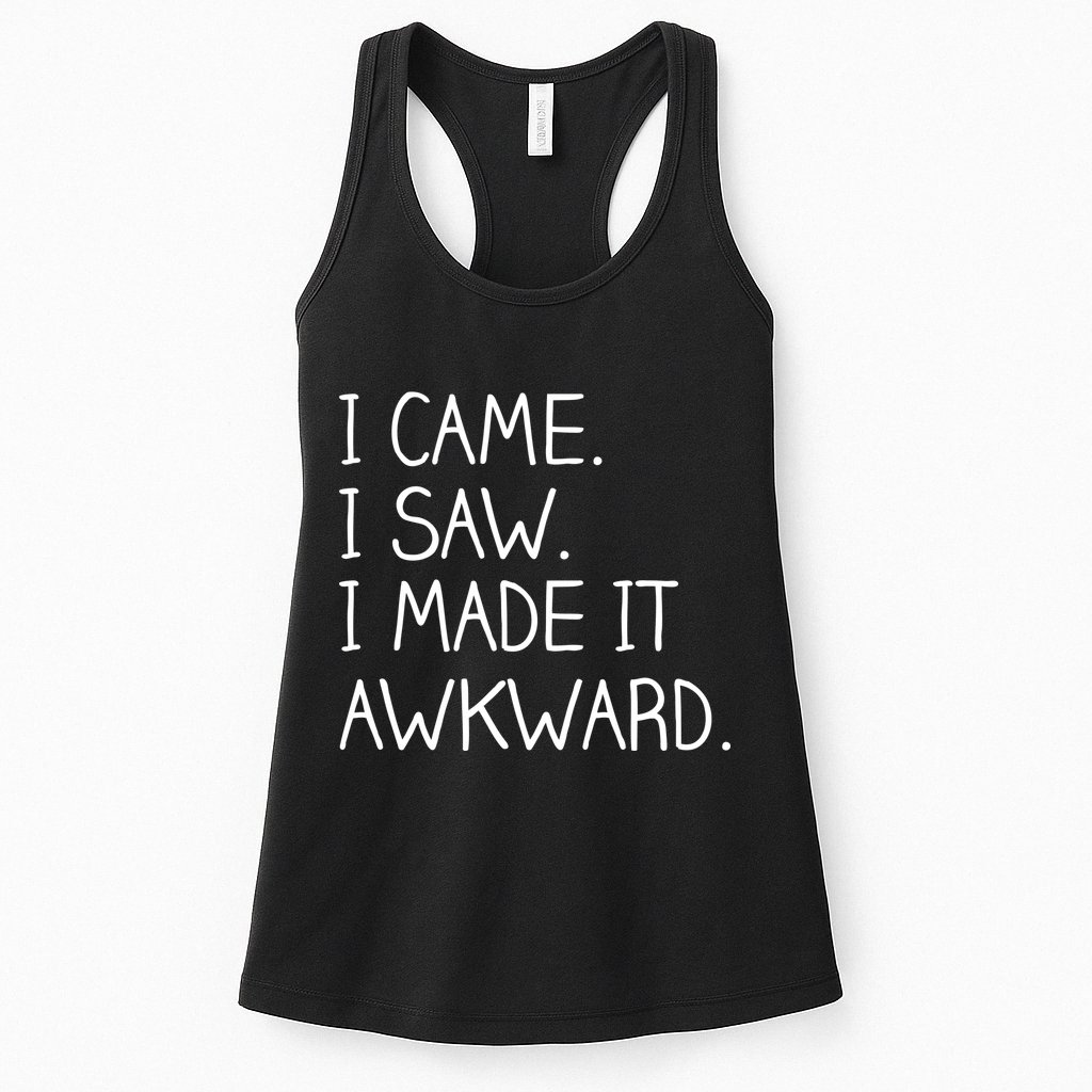 Funny Hand Written - I Came. I Saw. I Made It Awkward. Womens Tank Top