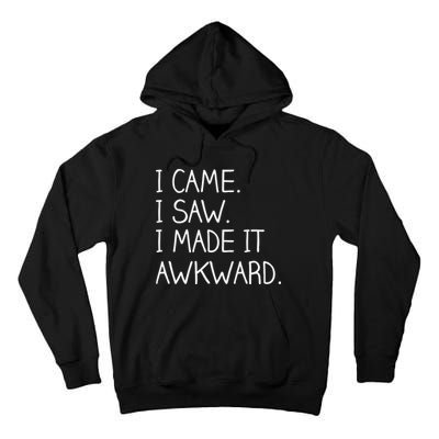 Funny Hand Written - I Came. I Saw. I Made It Awkward. Tall Hoodie