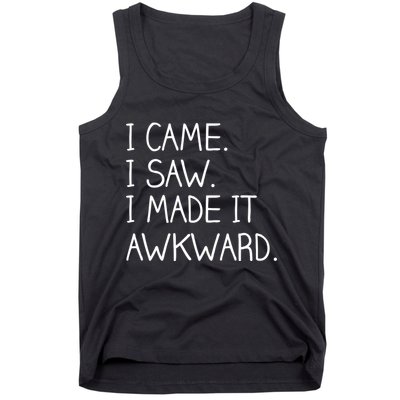 Funny Hand Written - I Came. I Saw. I Made It Awkward. Tank Top