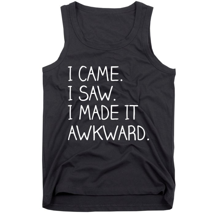 Funny Hand Written - I Came. I Saw. I Made It Awkward. Tank Top