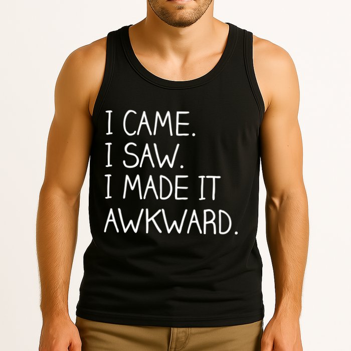 Funny Hand Written - I Came. I Saw. I Made It Awkward. Tank Top