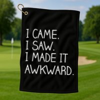 Funny Hand Written - I Came. I Saw. I Made It Awkward. Golf Towel