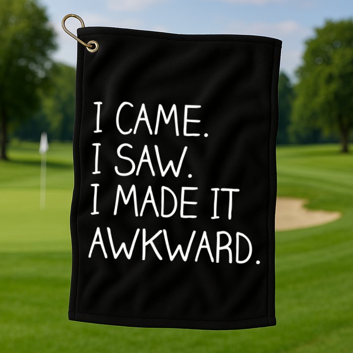 Funny Hand Written - I Came. I Saw. I Made It Awkward. Golf Towel