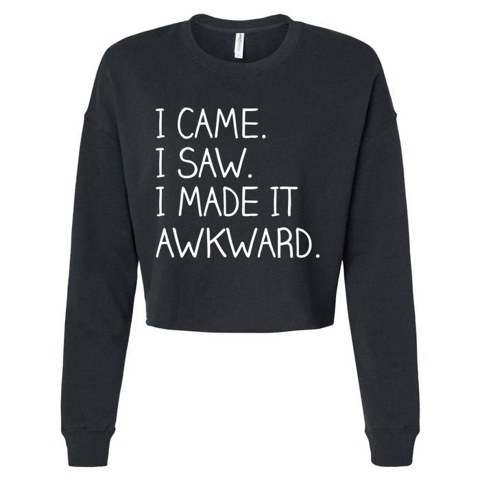 Funny Hand Written - I Came. I Saw. I Made It Awkward. Cropped Pullover Crew