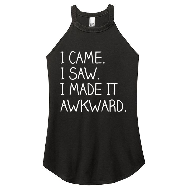 Funny Hand Written - I Came. I Saw. I Made It Awkward. Women's Perfect Tri Rocker Tank