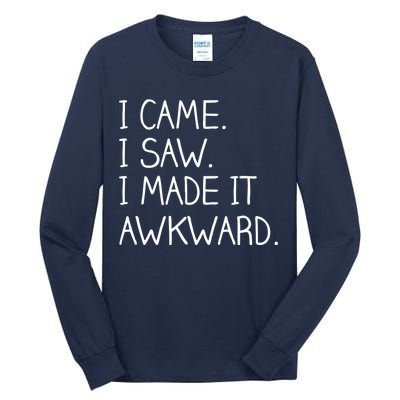 Funny Hand Written - I Came. I Saw. I Made It Awkward. Tall Long Sleeve T-Shirt