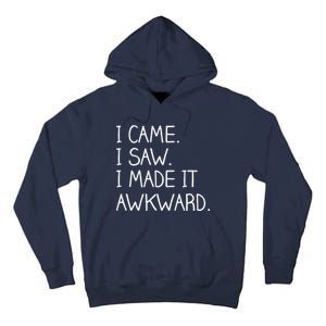 Funny Hand Written - I Came. I Saw. I Made It Awkward. Tall Hoodie