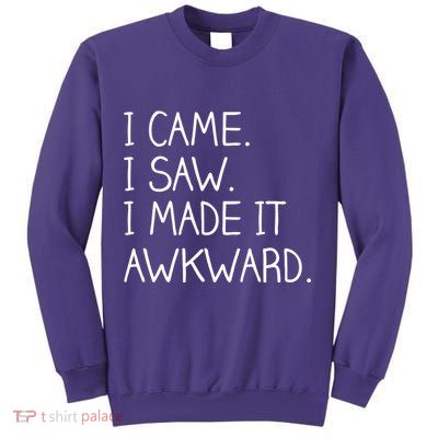 Funny Hand Written - I Came. I Saw. I Made It Awkward. Sweatshirt