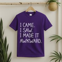 Funny Hand Written - I Came. I Saw. I Made It Awkward. T-Shirt