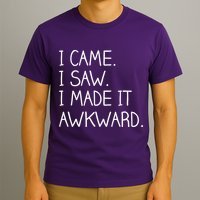 Funny Hand Written - I Came. I Saw. I Made It Awkward. T-Shirt