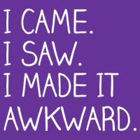 Funny Hand Written - I Came. I Saw. I Made It Awkward. T-Shirt