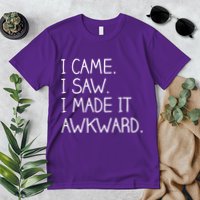 Funny Hand Written - I Came. I Saw. I Made It Awkward. Premium T-Shirt