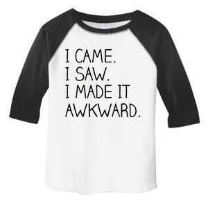 Funny Hand Written - I Came. I Saw. I Made It Awkward. Toddler Fine Jersey T-Shirt