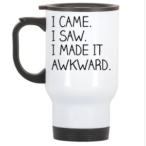 Funny Hand Written - I Came. I Saw. I Made It Awkward. Stainless Steel Travel Mug