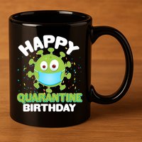 Funny Happy Quarantine Birthday 11oz C Handle Ceramic Mug