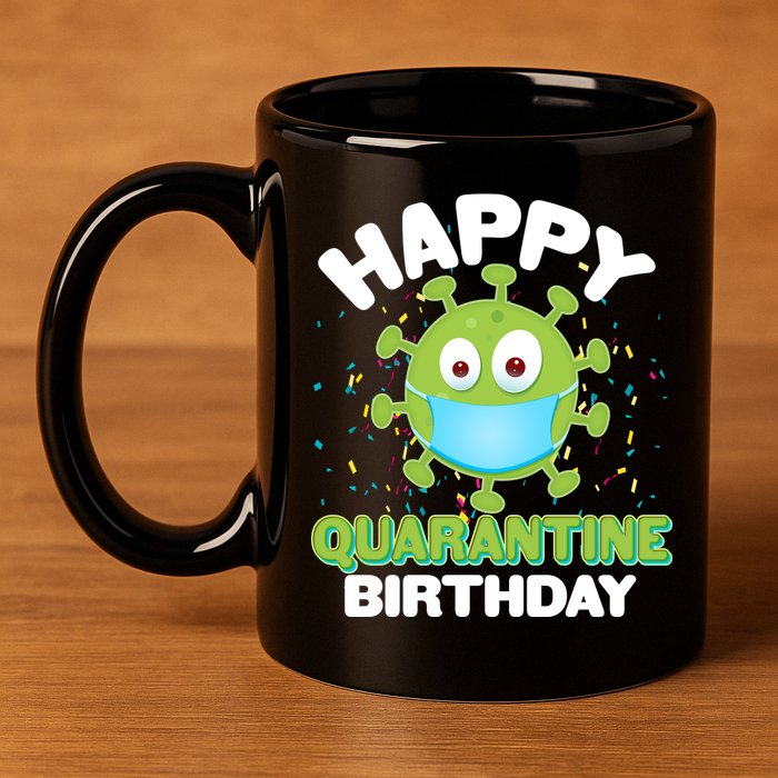 Funny Happy Quarantine Birthday 11oz C Handle Ceramic Mug