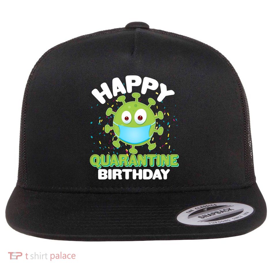 Funny Happy Quarantine Birthday Flat Bill Trucker Hat