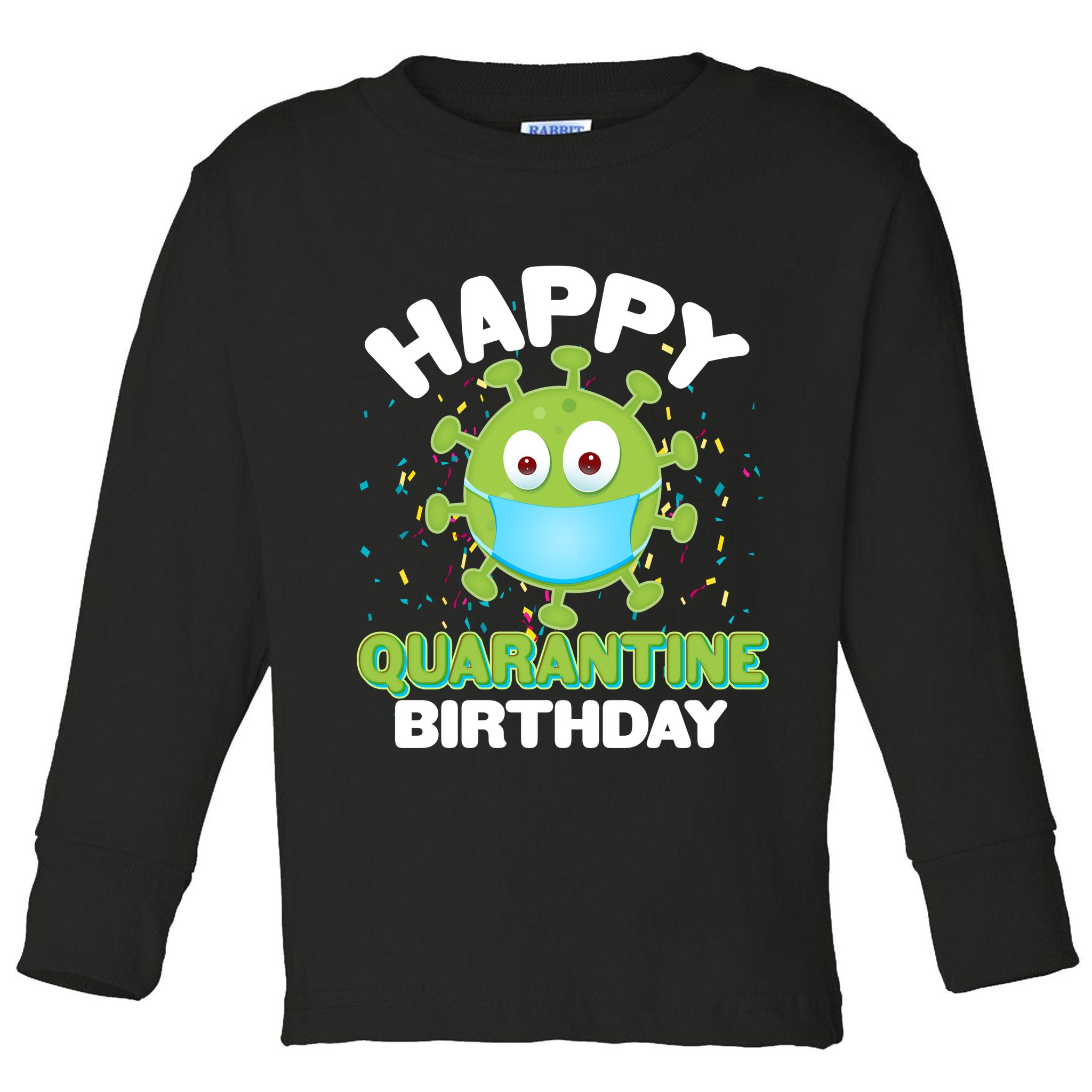 Funny Happy Quarantine Birthday Toddler Long Sleeve Shirt