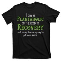 Funny I Am A Plantaholic On the Road To Recovery T-Shirt