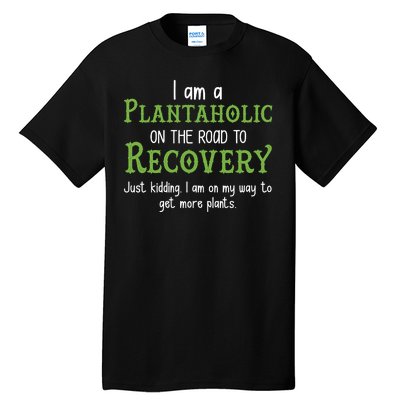 Funny I Am A Plantaholic On the Road To Recovery Tall T-Shirt