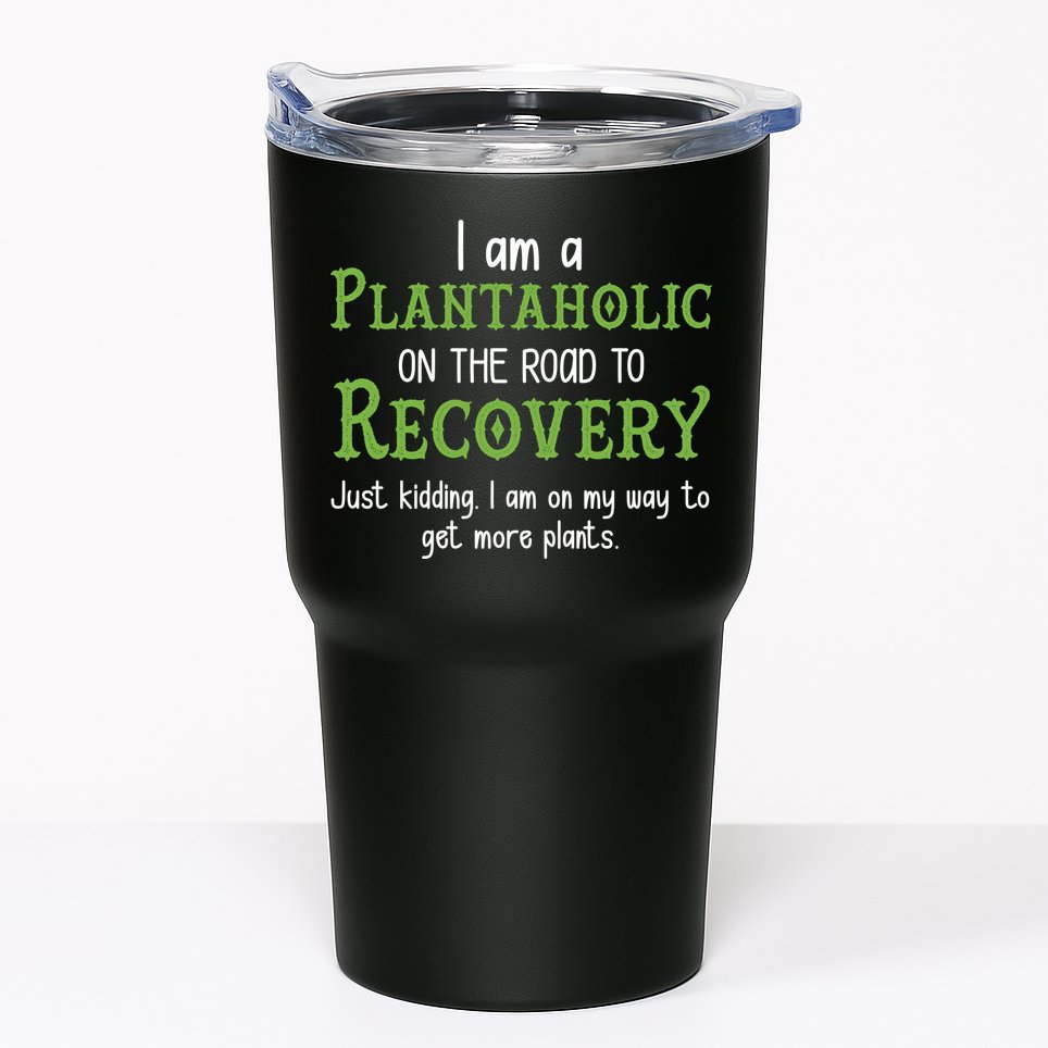 Funny I Am A Plantaholic On the Road To Recovery Tumbler