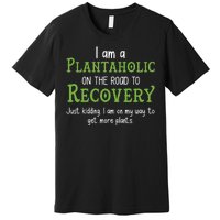 Funny I Am A Plantaholic On the Road To Recovery Premium T-Shirt