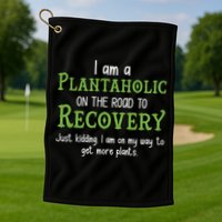 Funny I Am A Plantaholic On the Road To Recovery Golf Towel
