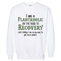 Funny I Am A Plantaholic On the Road To Recovery Garment-Dyed Sweatshirt