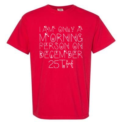 Funny I Am Only a Morning Person on Christmas Garment-Dyed Heavyweight T-Shirt