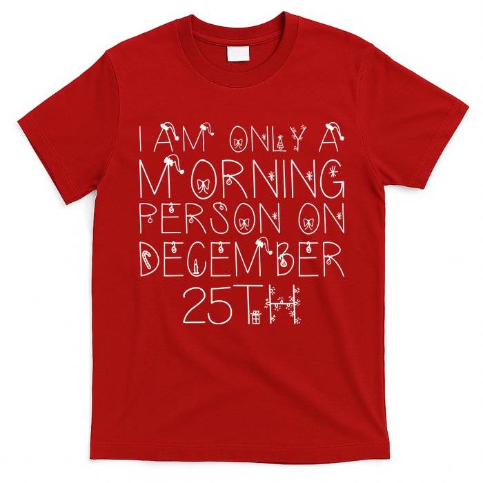 Funny I Am Only a Morning Person on Christmas T-Shirt