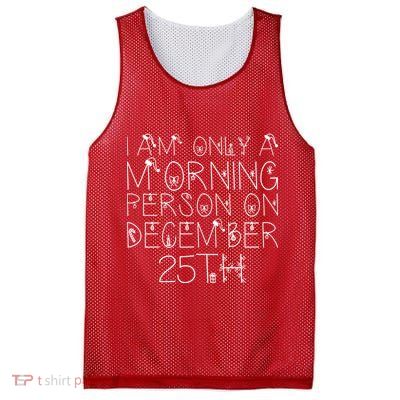 Funny I Am Only a Morning Person on Christmas Mesh Reversible Basketball Jersey Tank