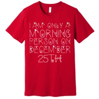 Funny I Am Only a Morning Person on Christmas Premium T-Shirt