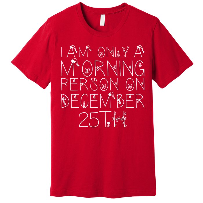 Funny I Am Only a Morning Person on Christmas Premium T-Shirt