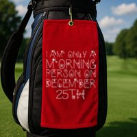 Funny I Am Only a Morning Person on Christmas Golf Towel