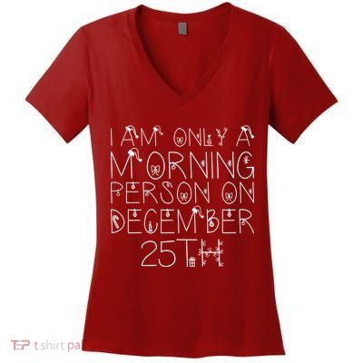 Funny I Am Only a Morning Person on Christmas Women's V-Neck T-Shirt