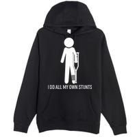 Funny I Do All Of My Own Stunts Premium Pullover Hoodie