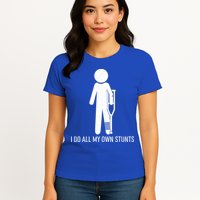 Funny I Do All Of My Own Stunts Womens T-Shirt