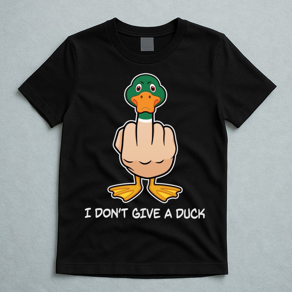Funny I Don't Give A Duck T-Shirt