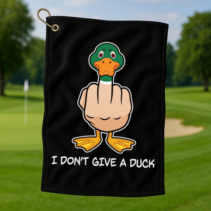 Funny I Don't Give A Duck Golf Towel