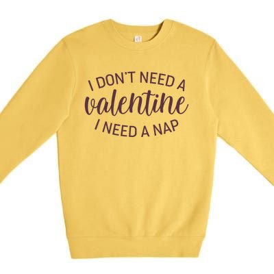 Funny I Don't Need A Valentine I Need A Nap Premium Crewneck Sweatshirt