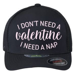 Funny I Don't Need A Valentine I Need A Nap Flexfit Unipanel Trucker Cap