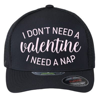 Funny I Don't Need A Valentine I Need A Nap Flexfit Unipanel Trucker Cap