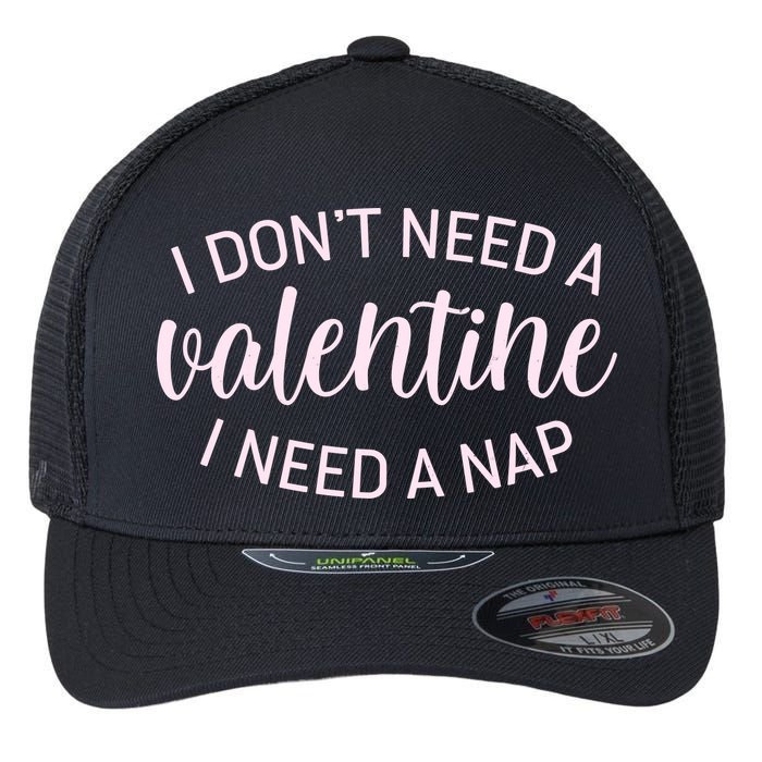 Funny I Don't Need A Valentine I Need A Nap Flexfit Unipanel Trucker Cap