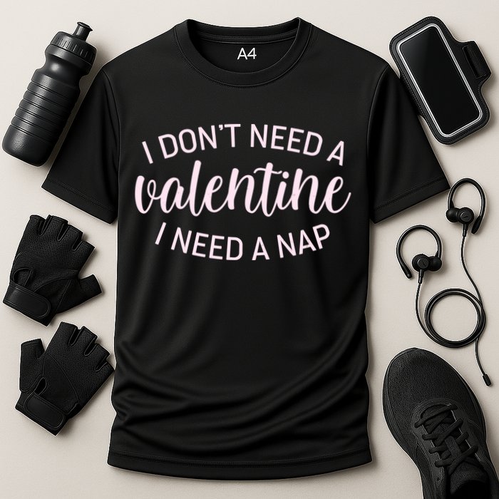 Funny I Don't Need A Valentine I Need A Nap Performance Shirt