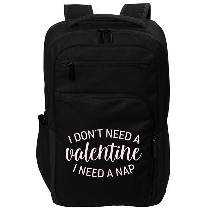 Funny I Don't Need A Valentine I Need A Nap Impact Tech Backpack