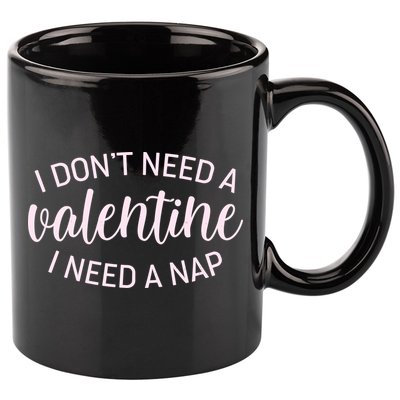 Funny I Don't Need A Valentine I Need A Nap 11oz C Handle Ceramic Mug