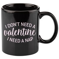 Funny I Don't Need A Valentine I Need A Nap 11oz C Handle Ceramic Mug