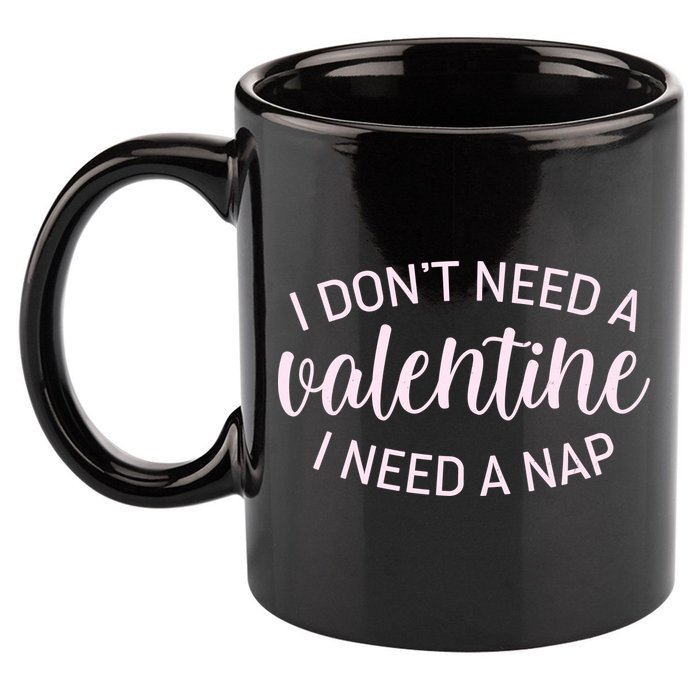 Funny I Don't Need A Valentine I Need A Nap 11oz C Handle Ceramic Mug