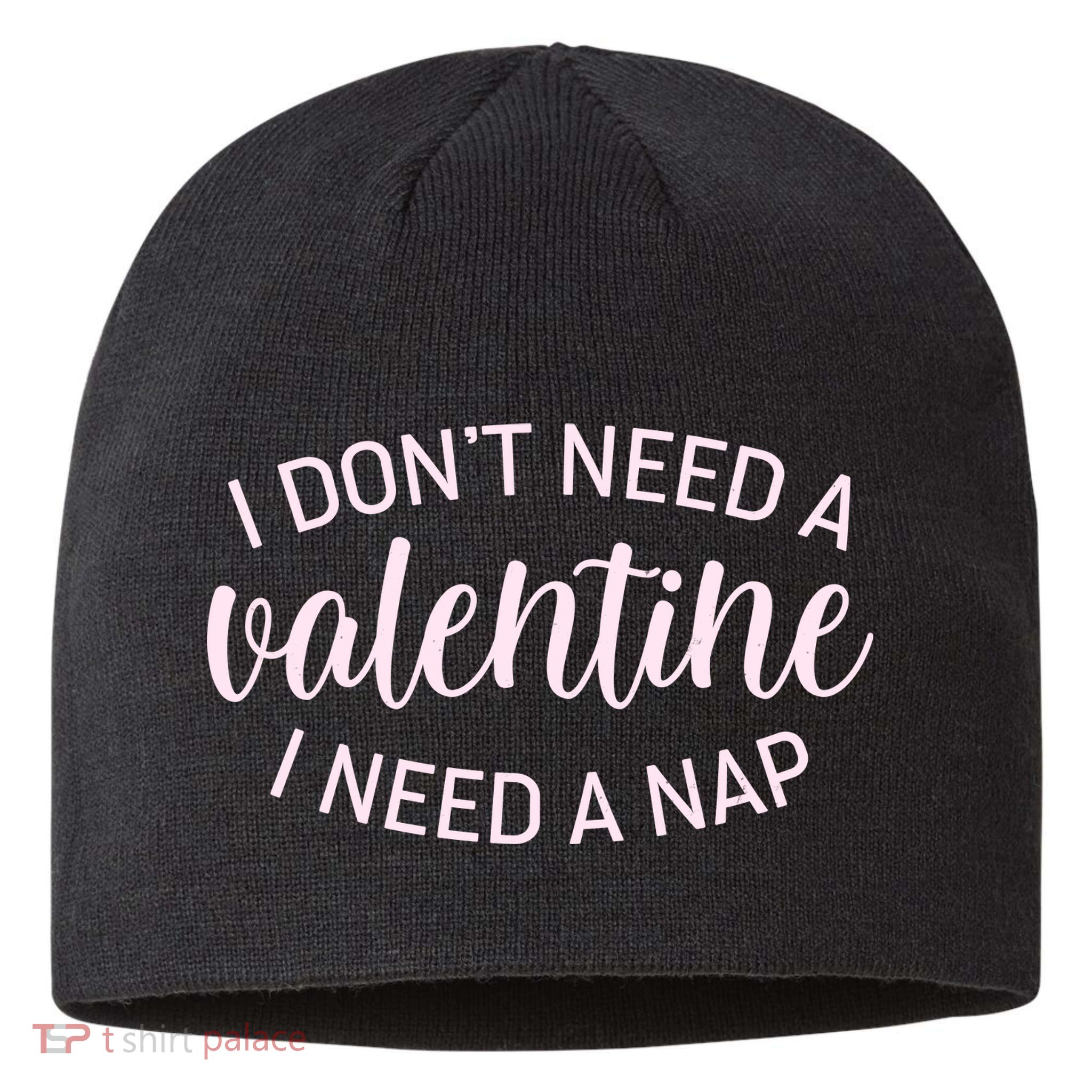 Funny I Don't Need A Valentine I Need A Nap Sustainable Beanie