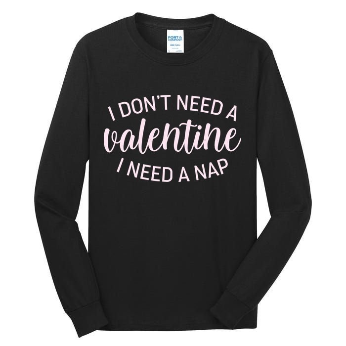 Funny I Don't Need A Valentine I Need A Nap Tall Long Sleeve T-Shirt